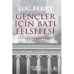 Gençler İçin Batı Felsefesi - Luc Ferry - İş Bankası Kültür Yayınları