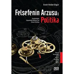 Felsefenin Arzusu: Politika - Ersin Vedat Elgür - Nota Bene Yayınları