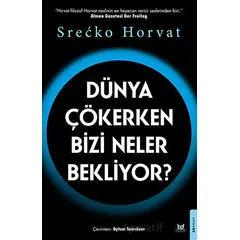 Dünya Çökerken Bizi Neler Bekliyor? - Srecko Horvat - Beyaz Baykuş Yayınları