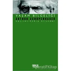 Yaşam Bilgeliği - Arthur Schopenhauer - Gece Kitaplığı