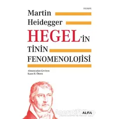 Hegel’in Tinin Fenomenolojisi - Martin Heidegger - Alfa Yayınları