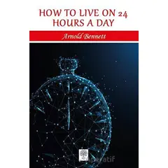 How to Live on 24 Hours a Day - Arnold Bennett - Platanus Publishing