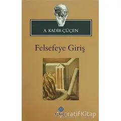 Felsefeye Giriş - A. Kadir Çüçen - Sentez Yayınları