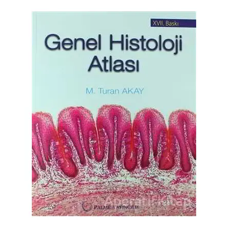 Genel Histoloji Atlası - M. Turan Akay - Palme Yayıncılık