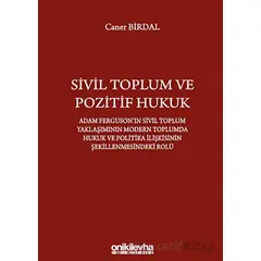 Sivil Toplum ve Pozitif Hukuk: Adam Fergusonın Sivil Toplum Yaklaşımının Modern Toplumda Hukuk ve Po