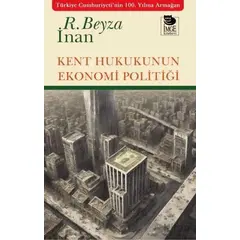 Kent Hukukunun Ekonomi Politiği - Rabia Beyza İnan - İmge Kitabevi Yayınları