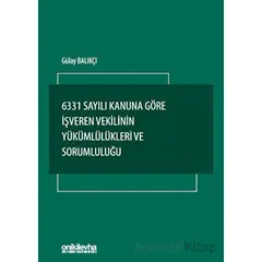 6331 Sayılı Kanuna Göre İşveren Vekilinin Yükümlülükleri ve Sorumluluğu