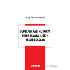 Uluslararası Hukukta Siber Savaşa İlişkin Temel Esaslar - Kenan Dülger - On İki Levha Yayınları