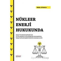 Nükleer Enerji Hukukunda Kaza ve Zarar Kavramı İle Uluslararası Sözleşmeler Kapsamında Taraf Devletl