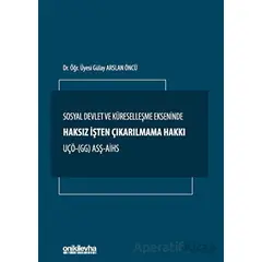 Sosyal Devlet ve Küreselleşme Ekseninde Haksız İşten Çıkarılmama Hakkı UÇÖ- (GG) ASŞ-AİHS