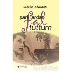 Şarkılardan Fal Tuttum - Metin Atamer - Yeni İnsan Yayınevi