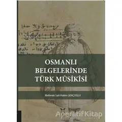 Osmanlı Belgelerinde Türk Musikisi - Mehmet Sait Halim Gençoğlu - Akademisyen Kitabevi