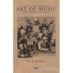 A Popular History of the Art of Music - W. S. B. Mathews - Gece Kitaplığı