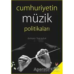 Cumhuriyetin Müzik Politikaları - Fırat Kutluk - h2o Kitap