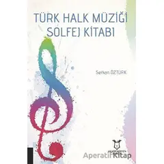 Türk Halk Müziği Solfej Kitabı - Serkan Öztürk - Akademisyen Kitabevi