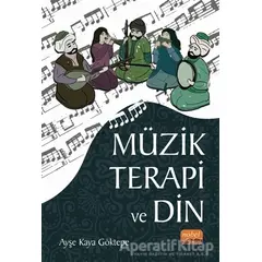 Müzik Terapi ve Din - Ayşe Kaya Göktepe - Nobel Akademik Yayıncılık