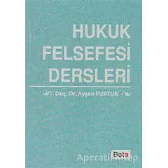 Hukuk Felsefesi Dersleri - Ayşen Furtun - Beta Yayınevi