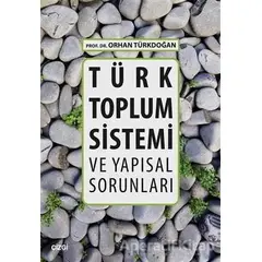 Türk Toplum Sistemi ve Yapısal Sorunları - Orhan Türkdoğan - Çizgi Kitabevi Yayınları