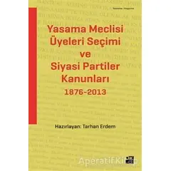 Yasama Meclisi Üyeleri Seçimi ve Siyasi Partiler Kanunları 1876-2013 - Tarhan Erdem - Doğan Kitap