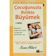 Çocuğunuzla Birlikte Büyümek - Naomi Aldort - Doğan Kitap