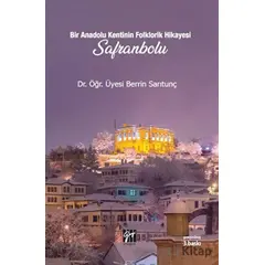 Bir Anadolu Kentinin Folklorik Hikayesi Safranbolu - Berrin Sarıtunç - Gazi Kitabevi