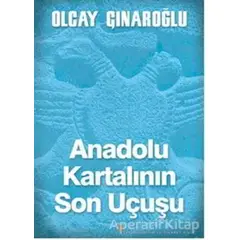 Anadolu Kartalının Son Uçuşu - Olcay Çınaroğlu - Cinius Yayınları