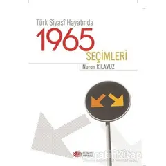Türk Siyasi Hayatında 1965 Seçimleri - Nuran Kılağız - Berikan Yayınevi