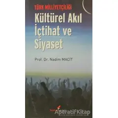 Türk Milliyetçiliği - Kültürel Akıl İçtihat ve Siyaset - Nadim Macit - Berikan Yayınevi