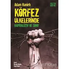 Körfez Ülkelerinde Kapitalizm ve Sınıf - Adam Hanieh - Nota Bene Yayınları