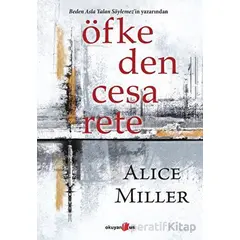 Öfkeden Cesarete - Alice Miller - Okuyan Us Yayınları