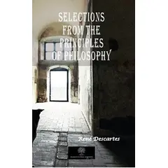 Selections From The Principles Of Philosophy - Rene Descartes - Platanus Publishing