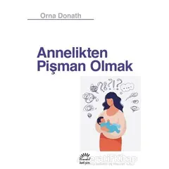 Annelikten Pişman Olmak - Orna Donath - İletişim Yayınevi