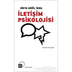 Dikta Değil İkna: İletişim Psikolojisi - İbrahim Zeyd Gerçik - Küre Yayınları