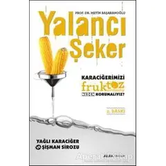 Yalancı Şeker - Karaciğerimizi Fruktoz Şurubundan Neden Korumalıyız?