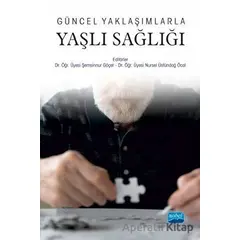 Güncel Yaklaşımlarla Yaşlı Sağlığı - Nursel Üstündağ Öcal - Nobel Akademik Yayıncılık