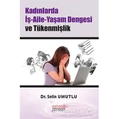 Kadınlarda İş-Aile-Yaşam Dengesi ve Tükenmişlik - Selin Umutlu - Astana Yayınları