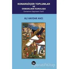 Konargöçer Toplumlar ve Osmanlının Kuruluşu - Ali Haydar Avcı - La Kitap