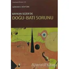 Baykan Sezer’de Doğu-Batı Sorunu - Gökhan V. Köktürk - Doğu Kitabevi