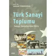 Türk Sanayi Toplumu - Orhan Türkdoğan - Çizgi Kitabevi Yayınları