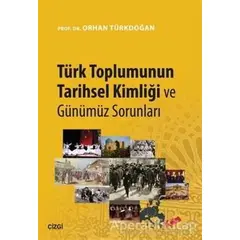 Türk Toplumunun Tarihsel Kimliği ve Günümüz Sorunları - Orhan Türkdoğan - Çizgi Kitabevi Yayınları