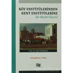 Köy Enstitülerinden Kent Enstitülerine - Adil Türkoğlu - Anı Yayıncılık