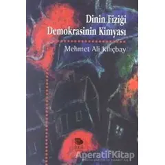 Dinin Fiziği Demokrasinin Kimyası - Mehmet Ali Kılıçbay - İmge Kitabevi Yayınları