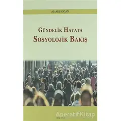 Gündelik Hayata Sosyolojik Bakış - Ali Akdoğan - Araştırma Yayınları