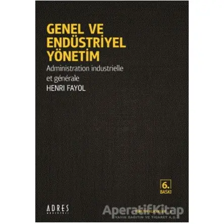 Genel ve Endüstriyel Yönetim - Henri Fayol - Adres Yayınları