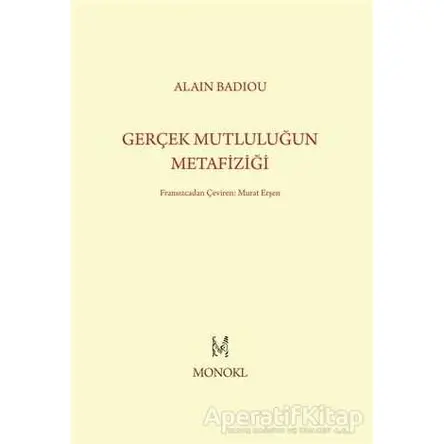 Gerçek Mutluluğun Metafiziği - Alain Badiou - MonoKL