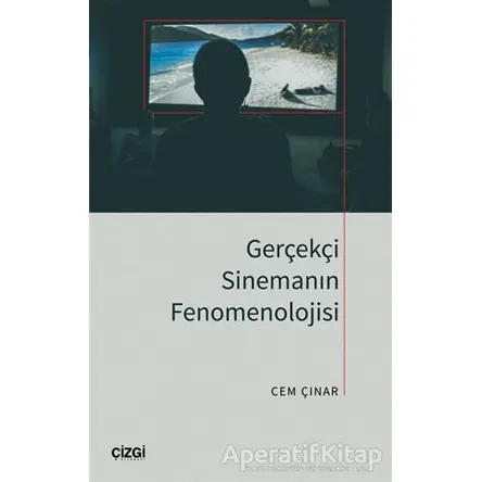 Gerçekçi Sinemanın Fenomenolojisi - Cem Çınar - Çizgi Kitabevi Yayınları