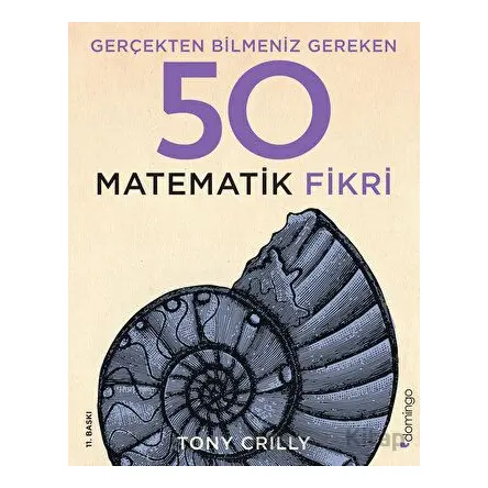 Gerçekten Bilmeniz Gereken 50 Matematik Fikri - Tony Crilly - Domingo Yayınevi