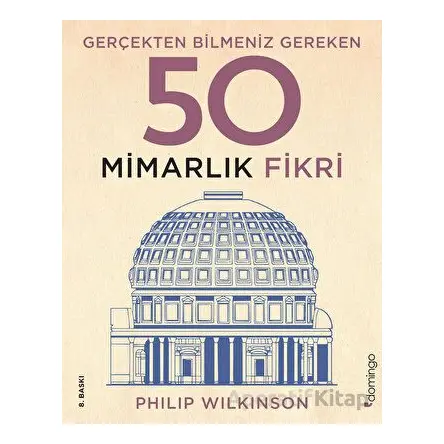 Gerçekten Bilmeniz Gereken 50 Mimarlık Fikri - Philip Wilkinson - Domingo Yayınevi