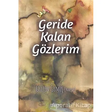 Geride Kalan Gözlerim - Gülten Gümüş (Narşap) - Sokak Kitapları Yayınları