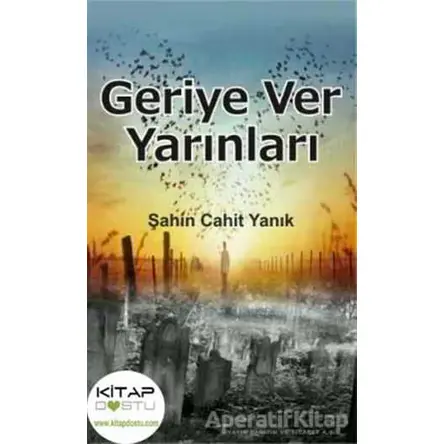 Geriye Ver Yarınları - Şahin Cahit Yanık - Kitap Dostu Yayınları